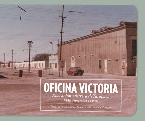 Oficina Victoria. Evocación salitrera de Tarapacá. Visita fotográfica de 1980